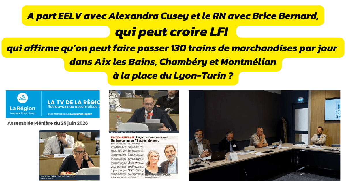 A part EELV avec Alexandra Cusey et le RN avec Brice Bernard, qui peut croire LFI qui affirme qu&rsquo;on peut faire passer 130 trains de marchandises par jour dans Chamb&eacute;ry, Aix les Bains, et Montm&eacute;lain &agrave; la place du Lyon-Turin ?
